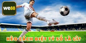 Kèo Cách Biệt Tỷ Số Là Gì? Cách Chơi Bất Bại Từ Chuyên Gia 2025