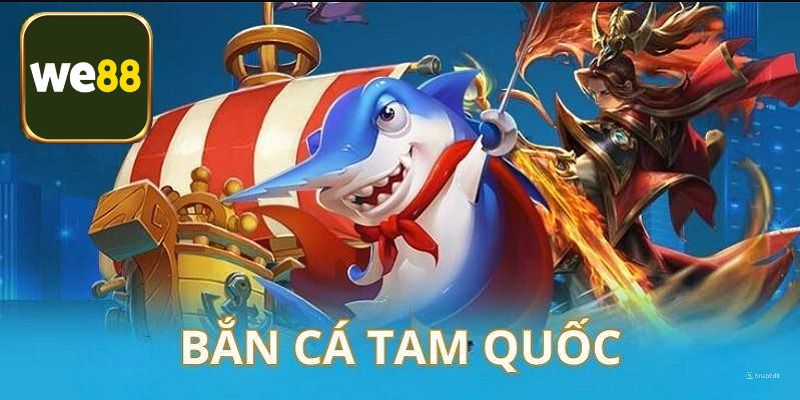 Tổng quan sản phẩm bắn cá Tam Quốc đỉnh cao